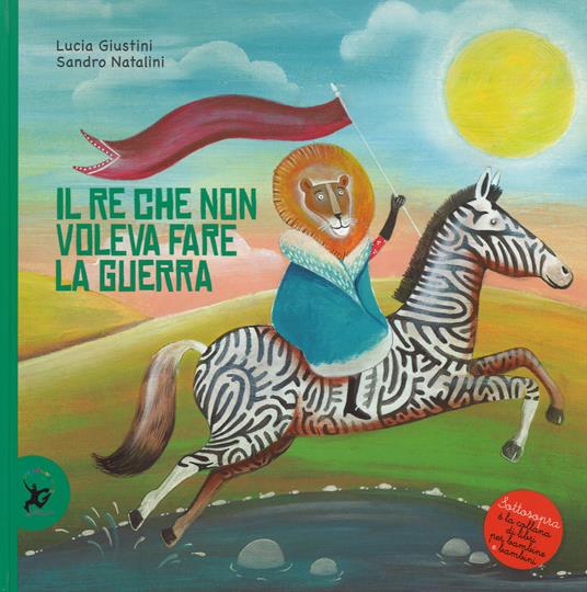 Il re che non voleva fare la guerra - Lucia Giustini - copertina