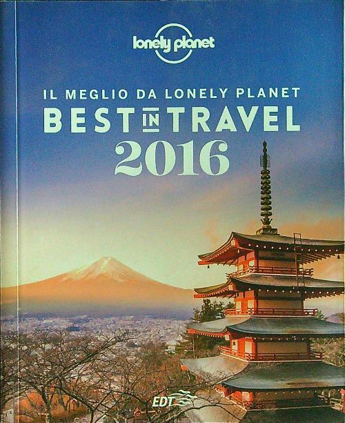 Best in travel 2016. Il meglio da Lonely Planet. Ediz. illustrata