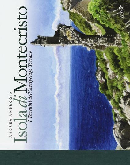 Isola di Montecristo. I taccuini dell'arcipelago toscano - Andrea Ambrogio - copertina