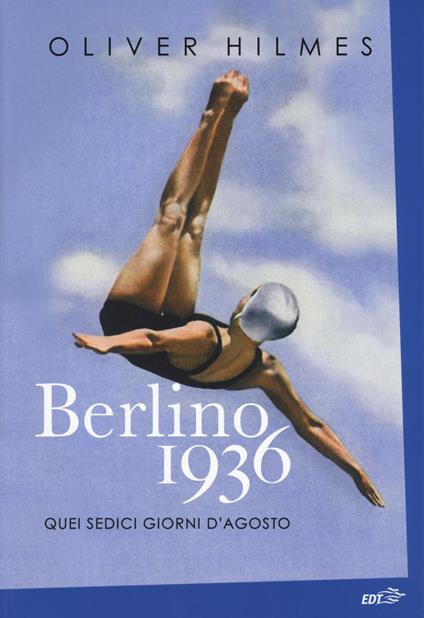 Berlino 1936. Quei sedici giorni d'agosto - Oliver Hilmes - copertina