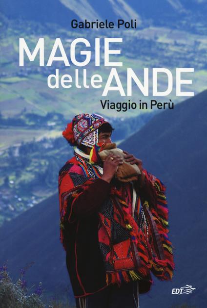 Magie delle Ande. Viaggio in Perù - Gabriele Poli - copertina