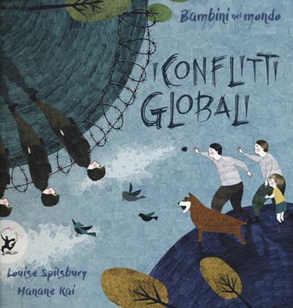 I conflitti globali. Bambini nel mondo. Ediz. a colori - Louise Spilsbury,Hanane Kai - copertina