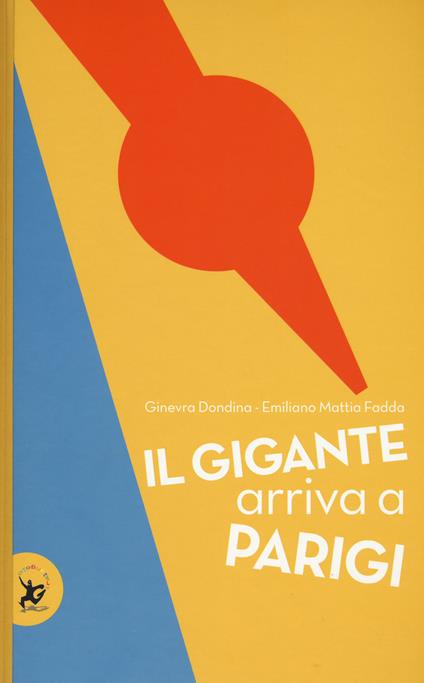 Il gigante arriva a Parigi. Ediz. a colori - Ginevra Dondina,Emiliano Mattia Fadda - copertina