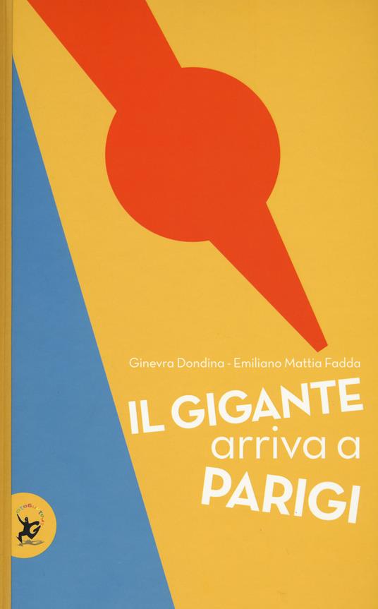 Il gigante arriva a Parigi. Ediz. a colori - Ginevra Dondina,Emiliano Mattia Fadda - copertina