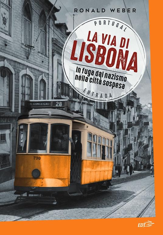 La via di Lisbona. In fuga dal nazismo nella città sospesa - Ronald Weber,Roberta Maresca - ebook