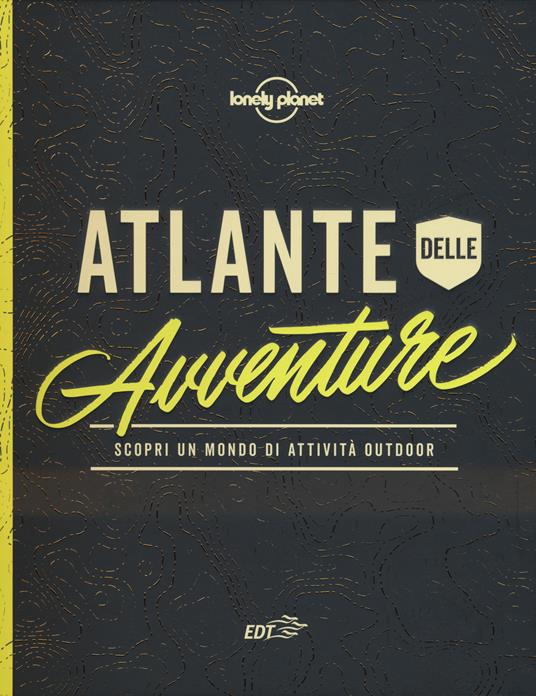 Atlante dell'avventura. Scopri un mondo di attività outdoor. Ediz. a colori - copertina