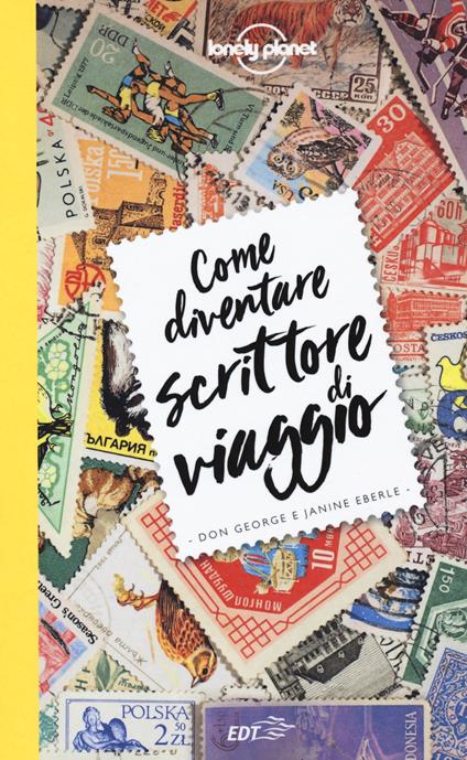 Come diventare scrittore di viaggio - Don George,Janine Eberle - copertina