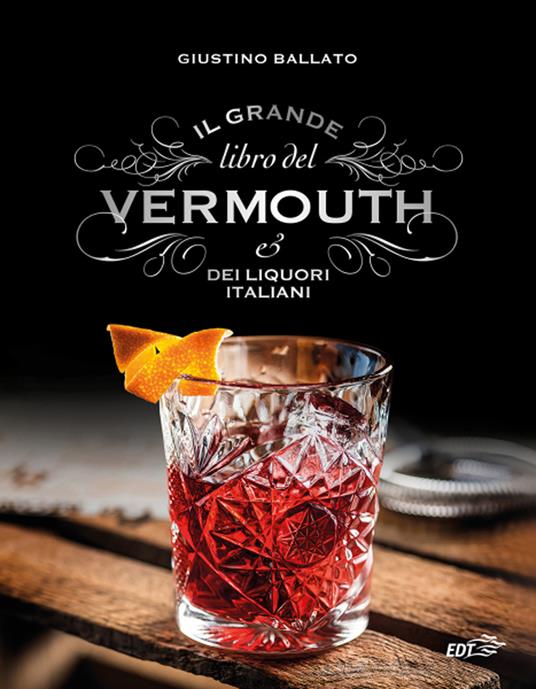 Il grande libro del Vermouth e dei liquori italiani - Giustino Ballato - copertina