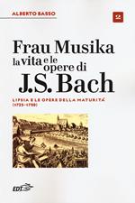 Frau Musika. La vita e le opere di J. S. Bach. Vol. 2: Lipsia e le opere della maturità (1723-1750).