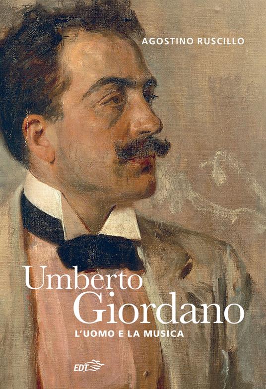 Umberto Giordano. L'uomo e la musica - Agostino Ruscillo - copertina