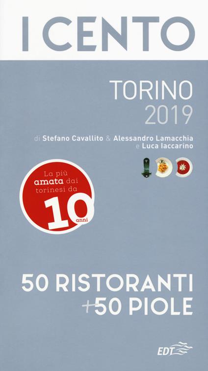 I cento di Torino 2019. 50 ristoranti + 50 piole - Luca Iaccarino,Stefano Cavallito,Alessandro Lamacchia - copertina