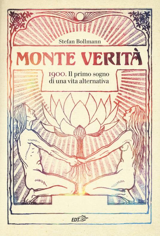 Monte Verità. 1900. Il primo sogno di una vita alternativa - Stefan Bollmann - copertina