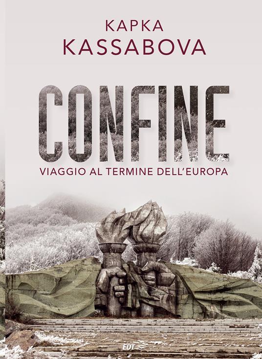Confine. Viaggio al termine dell'Europa - Kapka Kassabova,Anna Lovisolo - ebook