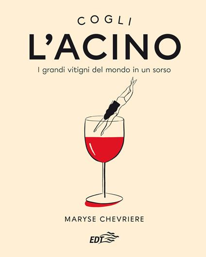 L' acino. I grandi vitigni del mondo in un sorso - Maryse Chevriere - copertina