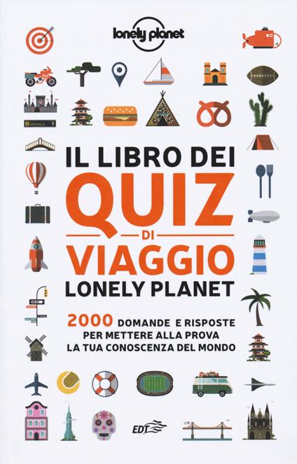 Il libro dei quiz di viaggio Lonely Planet. 2000 domande e risposte per mettere alla prova la tua conoscenza del mondo - Joe Fullman - copertina