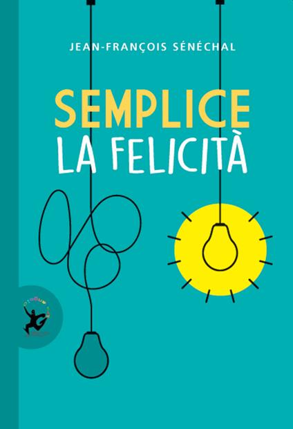 Semplice la felicità - Jean-François Sénéchal - copertina