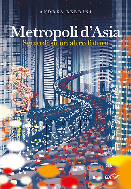 Metropoli d'Asia. Sguardi su un altro futuro - Andrea Berrini - copertina