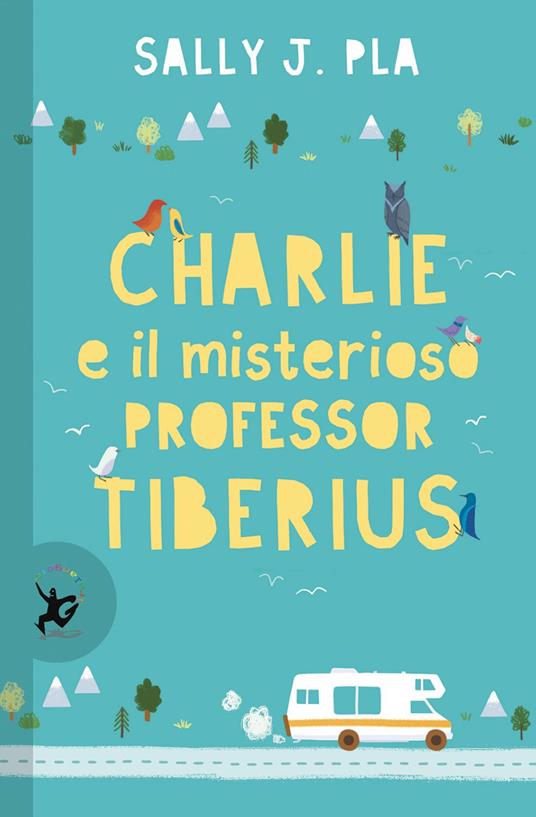 Charlie e il misterioso professor Tiberius - Sally J. Pla,Isabella Maria - ebook