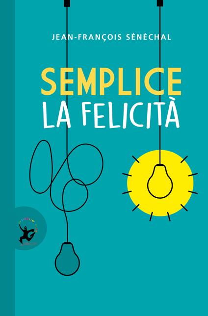 Semplice la felicità - Jean-François Sénéchal,Claudine Turla - ebook