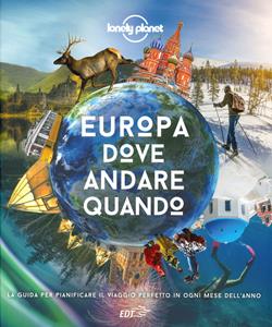 Libro Europa, dove andare quando. La guida per pianificare il viaggio perfetto in Europa in ogni mese dell'anno 