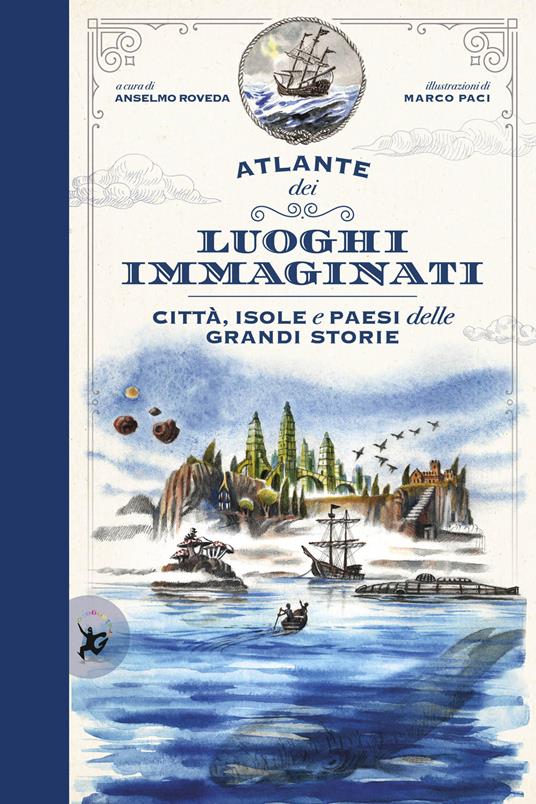 Atlante dei luoghi immaginati. Città, isole e paesi delle grandi storie - Marco Paci,Anselmo Roveda - 2