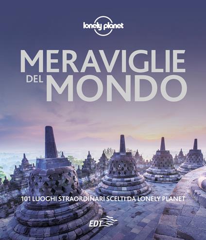 Meraviglie del mondo. 101 luoghi straordinari scelti da Lonely Planet - copertina