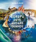 Europa, dove andare quando. La guida per pianificare il viaggio perfetto in ogni mese dell'anno. Ediz. illustrata