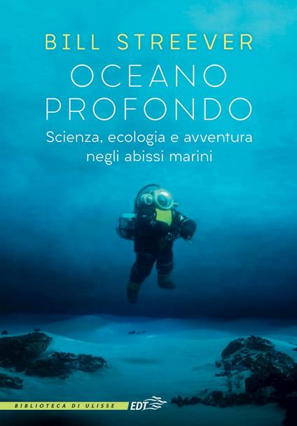 Oceano profondo. Scienza, ecologia e avventura negli abissi marini - Bill Streever,Anna Lovisolo - ebook