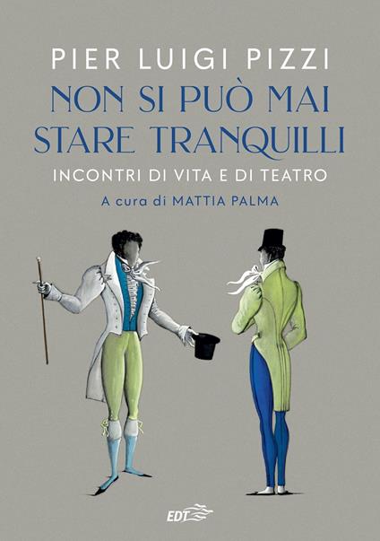 Non si può mai stare tranquilli. Incontri di vita e di teatro - Pier Luigi Pizzi - copertina