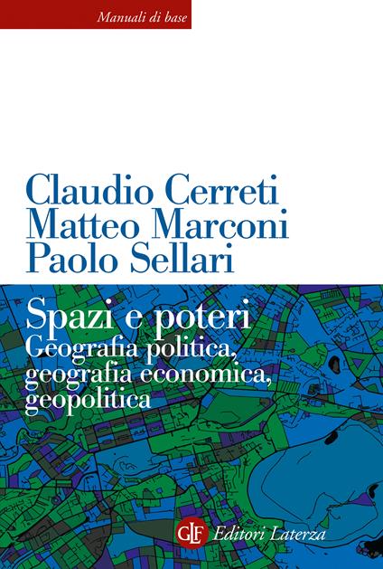 Spazi e poteri. Geografia politica, geografia economica, geopolitica. Nuova ediz. - Claudio Cerreti,Matteo Marconi,Paolo Sellari - copertina