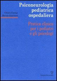 Psiconeurologia pediatrica ospedaliera. Pratica clinica per i pediatri e gli psicologi - Chiara Ciampi,Marzia Guarnieri - copertina