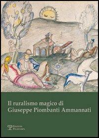 Il ruralismo magico di Giuseppe Piombanti Ammannati. Arte come mestiere. Catalogo della mostra - copertina