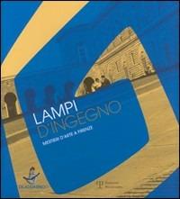 Lampi d'ingegno. Mestieri d'arte a Firenze. Catalogo della mostra (Firenze, 20 giugno-23 luglio 2006) - copertina