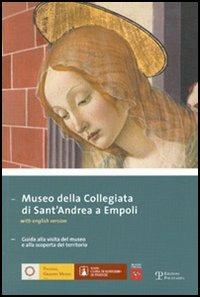 Museo della Collegiata di Sant'Andrea a Empoli. Guida alla visita del museo e alla scoperta del territorio. Ediz. italiana e inglese - copertina