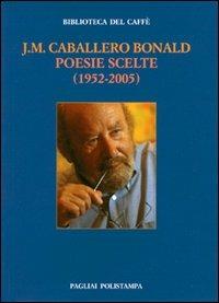 Poesie scelte (1952-2005). Ediz. italiana e spagnola - J. Manuel Caballero Bonald - copertina