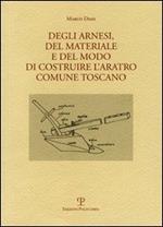 Degli arnesi, del materiale e del modo di costruire l'aratro comune toscano