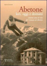 Abetone. Ieri, oggi e domani. Settanta anni di vita del Comune di Abetone - Silvio Lenzini - copertina