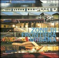 Zone di frontiera urbana. Cantieri fotografici. Ediz. illustrata - copertina