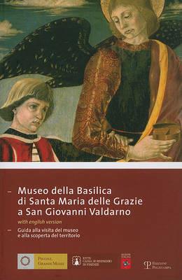 Museo della Basilica di Santa Maria delle Grazie a San Giovanni Valdarno. Guida alla visita del museo e alla scoperta del territorio. Ediz. italiana e inglese - copertina