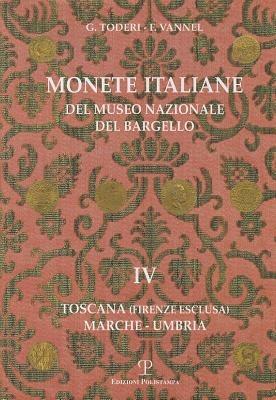Monete italiane del Museo nazionale del Bargello. Vol. 4: Toscana (Firenze esclusa). Marche-Umbria. - Giuseppe Toderi,Fiorenza Vannel - copertina