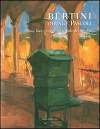 Bertini dipinge Pascoli. Poesia, luce e colore nella valle del Serchio. Catalogo della mostra (Barga, 14 luglio-2 settembre 2007). Ediz. italiana e inglese - copertina