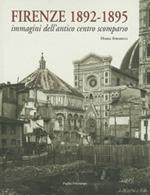 Firenze 1892-1895. Immagini dell'antico centro scomparso. Ediz. illustrata