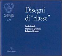 Disegni di «classe». Carlo Cresti, Francesco Gurrieri, Roberto Maestro - copertina