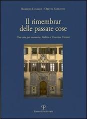 Il rimembrar delle passate cose. Una casa per memoria. Galileo e Vincenzo Viviani - Roberto Lunardi,Oretta Sabbatini - 3