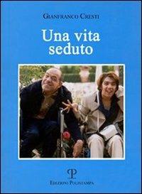 Una vita seduto. Una storia vera - Gianfranco Cresti - copertina
