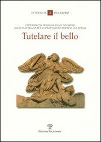 Tutelare il bello. I beni culturali della Chiesa a rischio: problemi e criteri di salvaguardia - Carlo Chenis - copertina