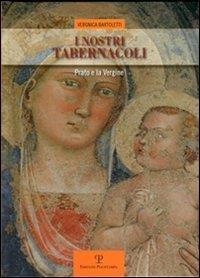I nostri tabernacoli. Prato e la Vergine - Veronica Bartoletti - copertina