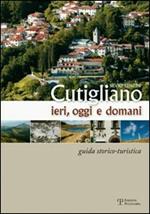 Cutigliano ieri, oggi e domani. Guida storico-turistica