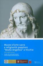 Museo d'arte sacra e religiosità popolare «Beato Angelico» a Vicchio. Ediz. italiana e inglese