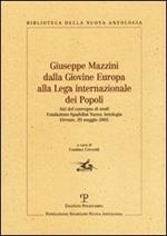 Giuseppe Mazzini dalla Giovine Europa alla Lega internazionale dei Popoli. Atti del Convegno di Studi (Firenze, 20 maggio 2005)